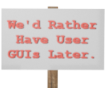 Protest Sign: We'd Rather Have User GUIs Later... - Roblox